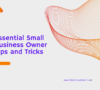 Essential Small Business Owner Tips and Tricks