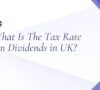 What Is The Tax Rate On Dividends UK?