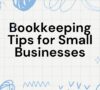 30 Bookkeeping Tips For Small Business